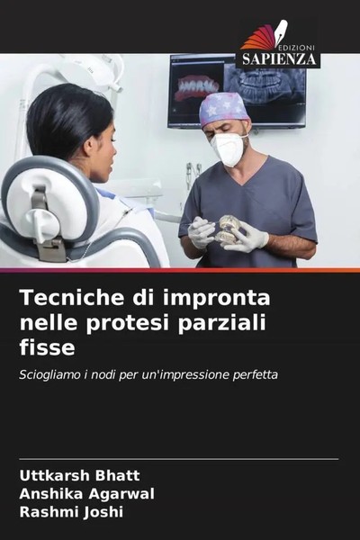 Uttkarsh Bhatt (U. A.) | Tecniche Di Impronta Nelle Protesi Parziali Fisse-image