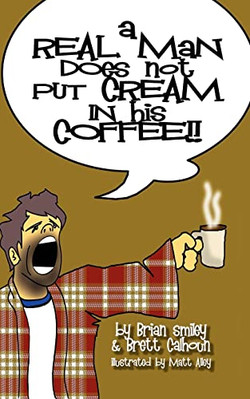 A Real Man Does Not Put Cream in His Coffee - Paperback NEW Brian Smiley, B 2006