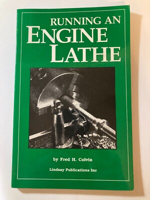 USED Running An Engine Lathe Fred H. Colvin Classic Book Shop Manual Learn Metal