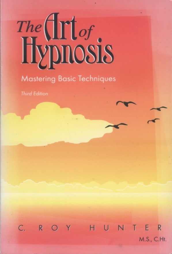 Art of Hypnosis, Mastering Basic Techniques - C Roy Hunter, 2000 Paperback