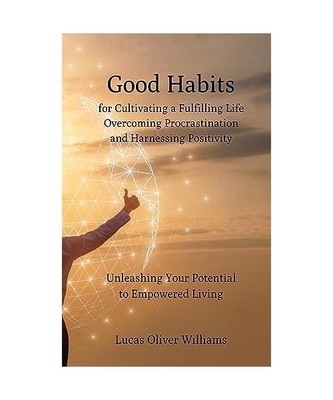 Good Habits for Cultivating a Fulfilling Life, Overcoming Procrastination and Ha