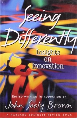 Seeing Differently: Insights on Innovation (Har... by Seely Brown, John Hardback