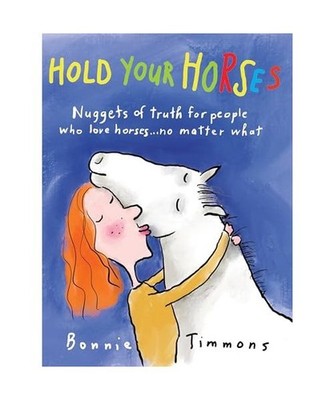Hold Your Horses: Nuggets of Truth for People Who Love Horses...No Matter What: 