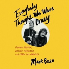 Everybody Thought We Were Crazy: Dennis Hopper, Brooke Hayward, and 1960s Los...