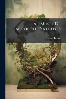 Henri Lechat Au Musée De L'acropole D'athènes (Taschenbuch)