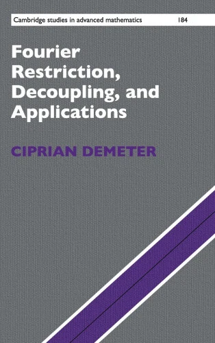 Fourier Restriction, Decoupling, and Applications (Cambridge Studies in