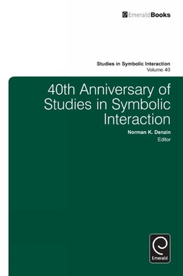 40th Anniversary of Studies in Symbolic Interaction by Norman K. Denzin (English