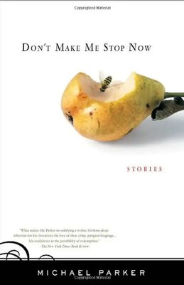Don't Make Me Stop Now: Stories - Parker, Michael