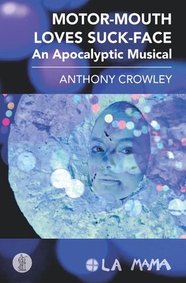 Motor-Mouth Loves Suck-Face: An Apocalyptic Musical by Anthony Crowley Paperback