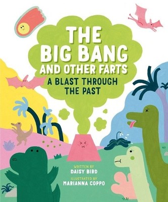 The Big Bang and Other Farts: A Blast Through the Past by Bird, Daisy [Hardback]