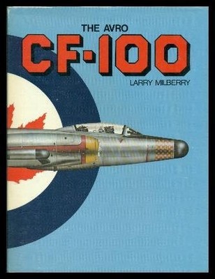 THE AVRO CF-100 By Larry Milberry - Hardcover