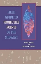 FIELD GUIDE TO PROJECTILE POINTS OF THE MIDWEST: By Noel D. Justice & Suzanne K.