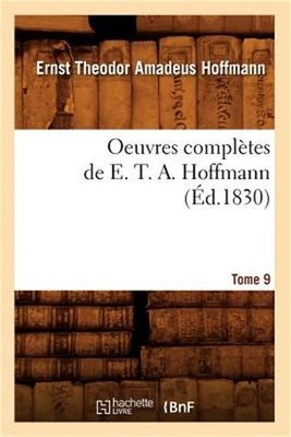 Oeuvres Compl�tes de E. T. A. Hoffmann. Tome 9 (�d.1830) (Paperback or Softback)