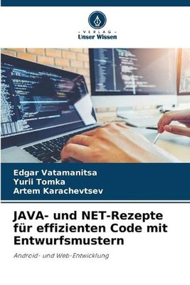 JAVA- und NET-Rezepte fr effizienten Code mit Entwurfsmustern by Edgar Vatamanit
