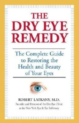 The Dry Eye Remedy: The Complete Guide to Restoring the Health and Beauty - GOOD