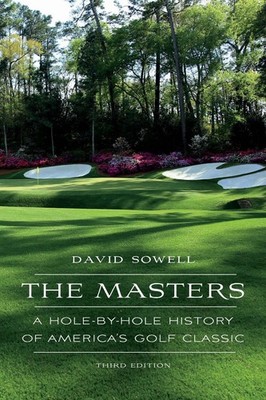 The Masters: A Hole-by-Hole History of America's Golf Classic by David Sowell (E