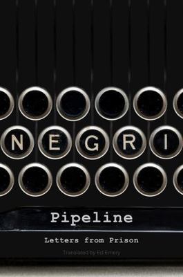Pipeline : Letters from Prison, Paperback by Negri, Antonio; Emery, Ed (TRN),...