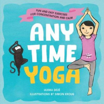 Anytime Yoga: Fun and Easy Exercises for Concentration and Calm - GOOD