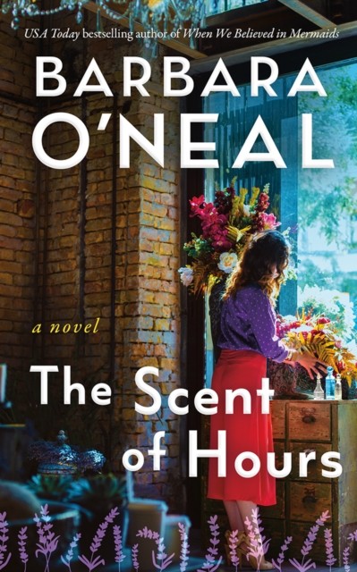 The Scent of Hours A Novel by Barbara O'Neal (Paperback Book)