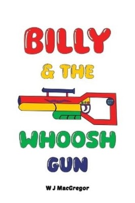 W J MacGregor Billy & The Whoosh Gun (Paperback) (UK IMPORT)