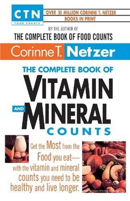 The Complete Book of Vitamin and Mineral Counts: Get the Most from the Food You