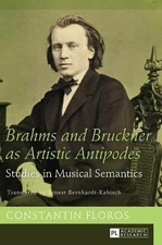 Brahms and Bruckner as Artistic Antipodes: Studies in Musical Semantics by Const