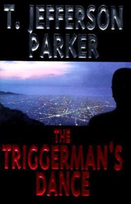 The Triggerman's Dance by T. Jefferson Parker