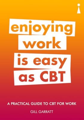 A Practical Guide to CBT for Work: Enjoying Work is Easy as CBT 
