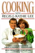 Cooking with Regis & Kathie Lee: Quick & Easy Recipes from America's Favorite TV