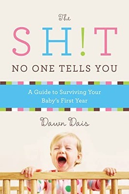 The Sh!t No One Tells You (Revised): A Guide to Survivi by Dais, Dawn 1580054846