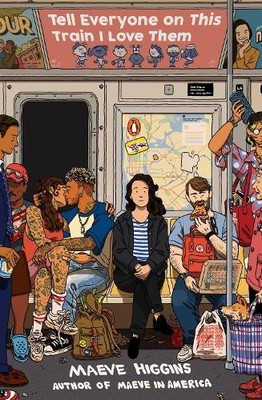 Maeve Higgins Tell Everyone On This Train I Love Them (Taschenbuch)