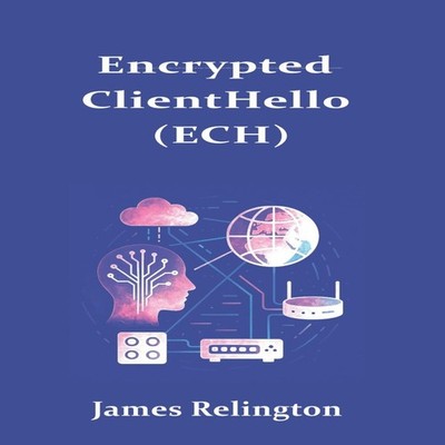 Encrypted ClientHello (ECH) Deploying Privacy-Preserving TLS 1.3