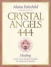 Crystal Angels 444: Healing with the Divine Power of Heaven & Earth by Fairchild