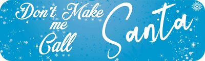 10in x 3in Dont Make Me Call Santa Magnet Car Truck Vehicle Magnetic Sign