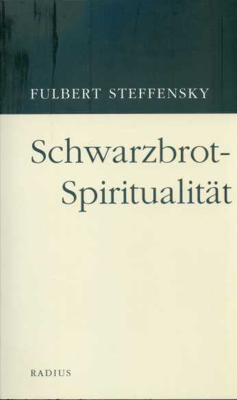 Fulbert Steffensky / Schwarzbrotspiritualität