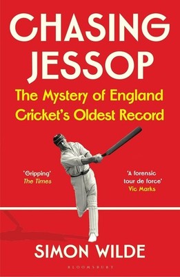 Chasing Jessop: The Mystery of England Cricket's Oldest Record by Simon Wilde Pa