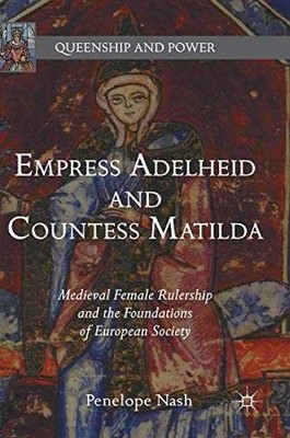 Empress Adelheid and Countess Matilda: - Hardcover, by Nash Penelope - Very Good