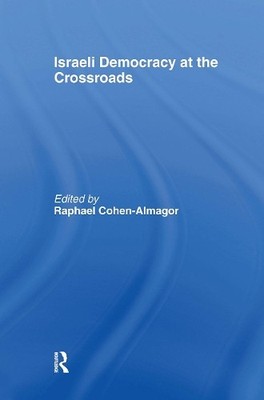 Israeli Democracy at the Crossroads by Raphael Cohen-Almagor - 9780415350235