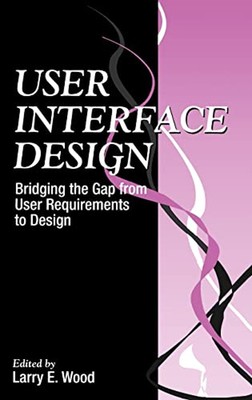 User Interface Design : Bridging the Gap from User Requirements t
