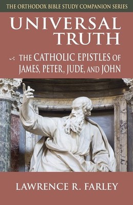 Universal Truth: The Catholic Epistles of James, Peter, Jude, and John (Orth...