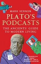 Plato's Podcasts : The Ancients' Guide to Modern Living Paperback
