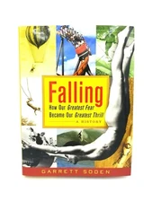 Falling: How Our Greatest Fear Became Our Greatest Thrill by Garrett Soden 2003