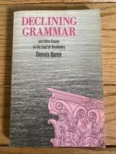 DECLINING GRAMMAR AND OTHER ESSAYS ON THE ENG...