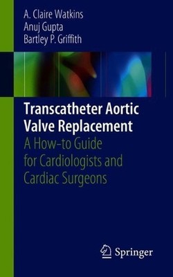 Transcatheter Aortic Valve Replacement: A How-to Guide for Cardiologists and Car