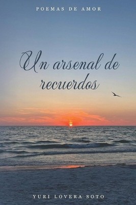Un arsenal de recuerdos: Poemas de amor by Rosany Lovera Seijas (Spanish) Paperb