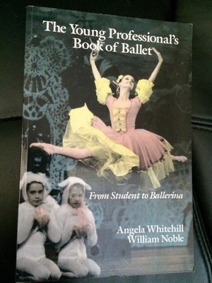 The Young Professional's Book of Ballet by Whitehill, Angela,Noble, William, Goo
