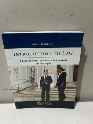 Introduction to Law: A Real, Relevant, and Relatable Approach for Paralegals