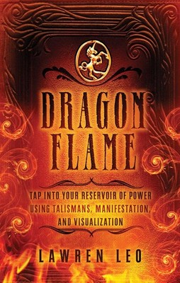 Dragonflame: Tap Into Your Reservoir of Power Using Talismans, Manifestation...