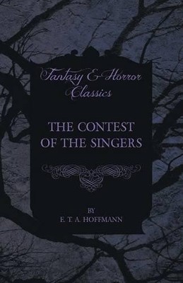 E. T. A. Hoffma The Contest of the Singers (Fantasy and  (Paperback) (UK IMPORT)