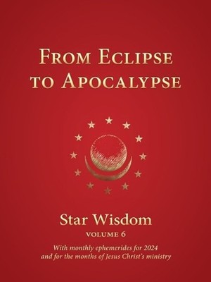 From Eclipse to Apocalypse: Star Wisdom Volume 6: With monthly ephemerides and c